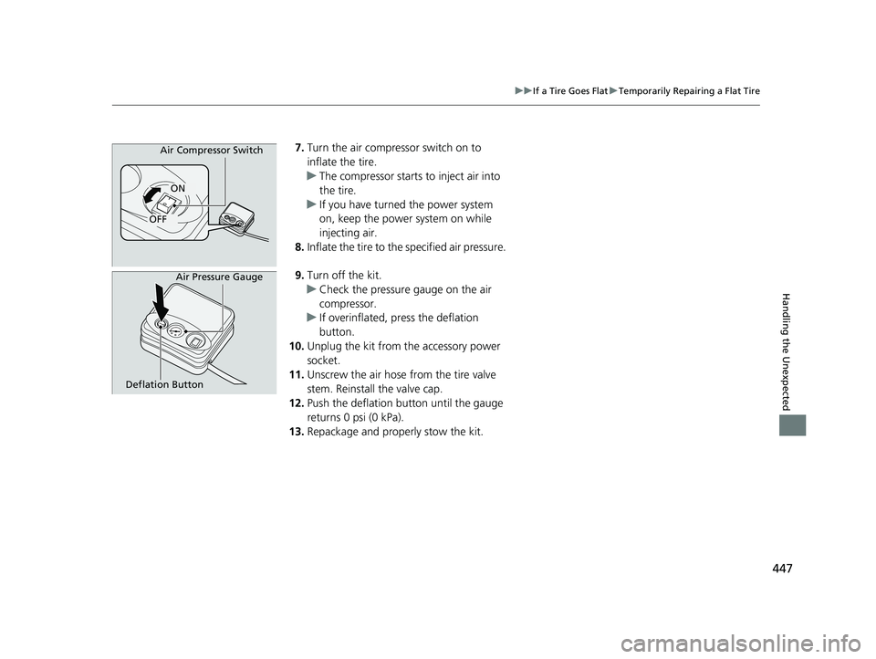 ACURA NSX 2021  Owners Manual 447
uuIf a Tire Goes Flat uTemporarily Repairing a Flat Tire
Handling the Unexpected
7. Turn the air compressor switch on to 
inflate the tire.
u The compressor starts  to inject air into 
the tire.
u