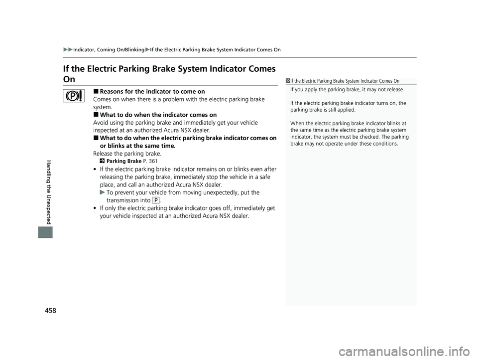 ACURA NSX 2021  Owners Manual 458
uuIndicator, Coming On/Blinking uIf the Electric Parking Brake System Indicator Comes On
Handling the Unexpected
If the Electric Parking Brake System Indicator Comes 
On
■Reasons for the indicat