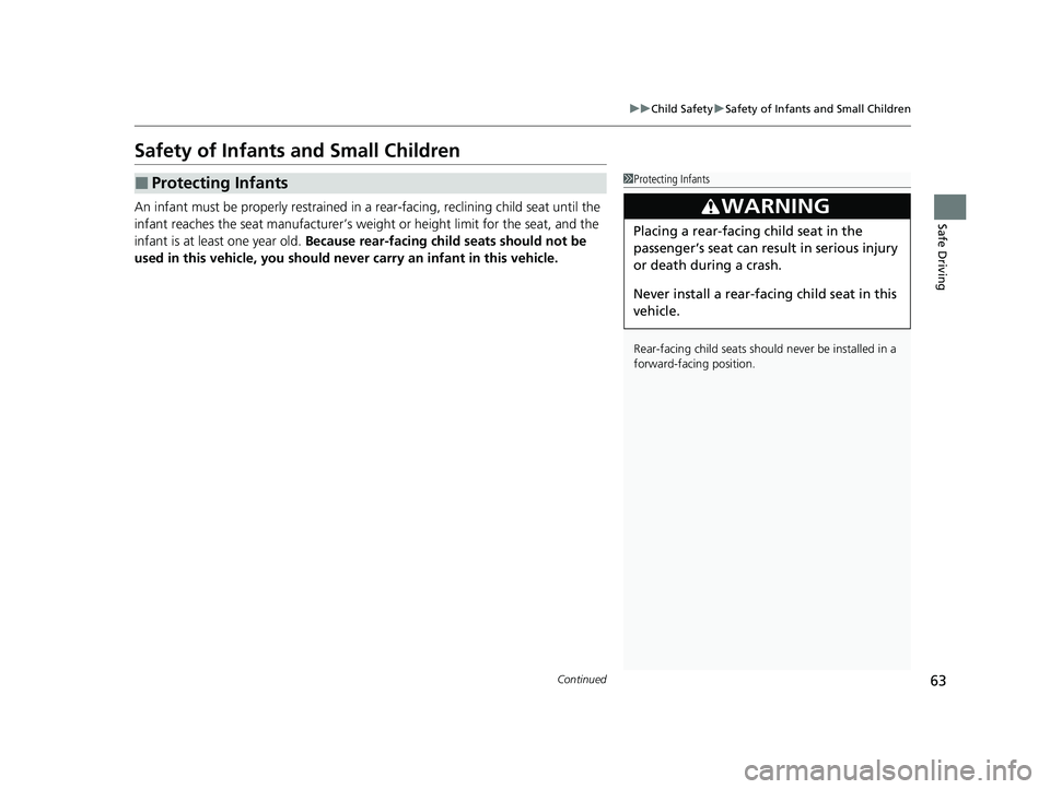 ACURA NSX 2021  Owners Manual 63
uuChild Safety uSafety of Infants and Small Children
Continued
Safe Driving
Safety of Infants and Small Children
An infant must be properly restrained in a  rear-facing, reclining child seat until 