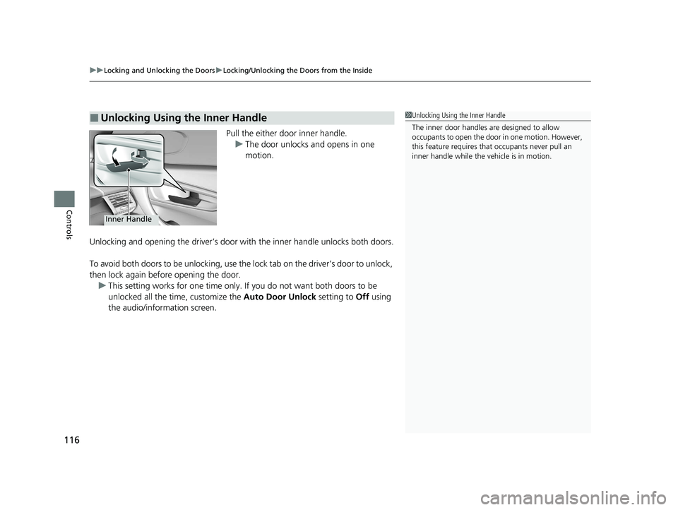 ACURA NSX 2020  Owners Manual uuLocking and Unlocking the DoorsuLocking/Unlocking the Doors from the Inside
116
Controls
Pull the either door inner handle.
uThe door unlocks and opens in one  
motion.
Unlocking and opening the dri