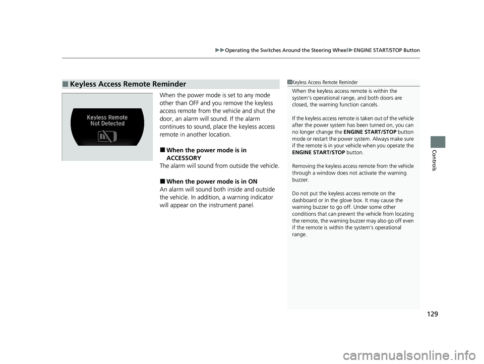 ACURA NSX 2020  Owners Manual 129
uuOperating the Switches Around the Steering WheeluENGINE START/STOP Button
Controls
When the power mode is set to any mode  
other than OFF and you remove the keyless 
access remote from the  veh