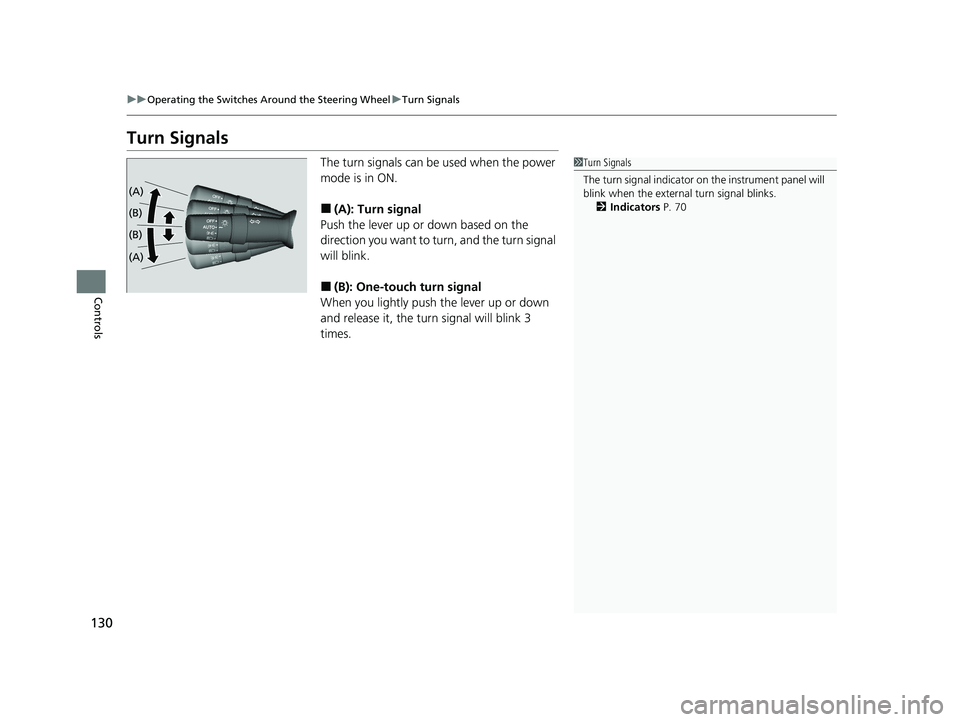 ACURA NSX 2020  Owners Manual 130
uuOperating the Switches Around the Steering WheeluTurn Signals
Controls
Turn SignalsThe turn signals can be used when the power 
mode is in ON. ■ (A): Turn signal
Push the lever up or down base