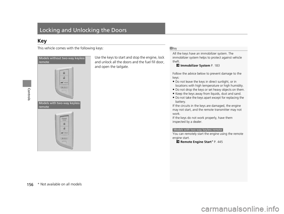 ACURA RDX 2022 Owners Manual 156
Controls
Locking and Unlocking the Doors
Key
This vehicle comes with the following keys:Use the keys to start and stop the engine, lock
and unlock all the doors and the fuel fill door,
and open ACURA RDX 2022 Owners Manual 156
Controls
Locking and Unlocking the Doors
Key
This vehicle comes with the following keys:Use the keys to start and stop the engine, lock
and unlock all the doors and the fuel fill door,
and open