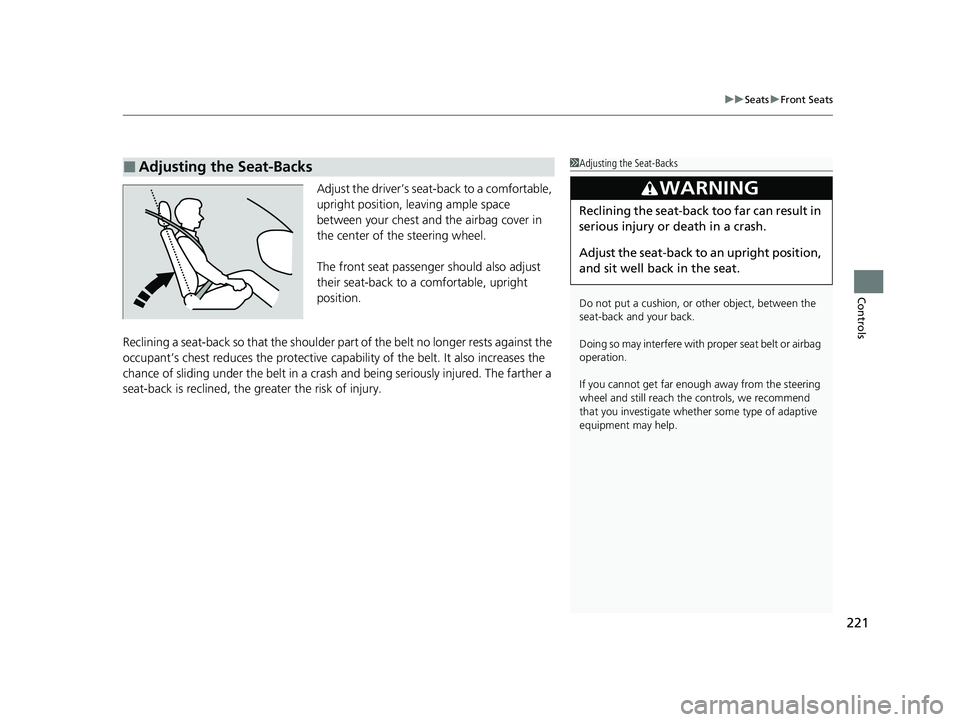 ACURA RDX 2023  Owners Manual 221
uuSeats uFront Seats
Controls
Adjust the driver’s seat-back to a comfortable, 
upright position, leaving ample space 
between your chest and  the airbag cover in 
the center of the steering whee