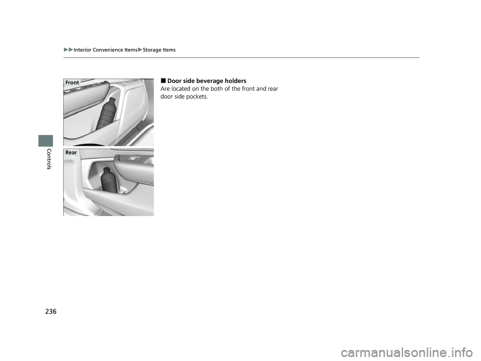 ACURA RDX 2023  Owners Manual 236
uuInterior Convenience Items uStorage Items
Controls
■Door side beverage holders
Are located on the both of the front and rear 
door side pockets.Front
Rear
23 ACURA RDX-31TJB6400.book  236 ペ