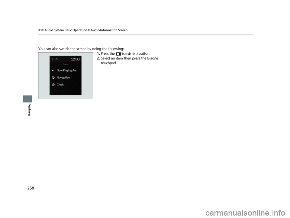 ACURA RDX 2023  Owners Manual 268
uuAudio System Basic Operation uAudio/Information Screen
Features
You can also switch the screen by doing the following:
1.Press the   (cards list) button.
2. Select an item then press the B-zone 