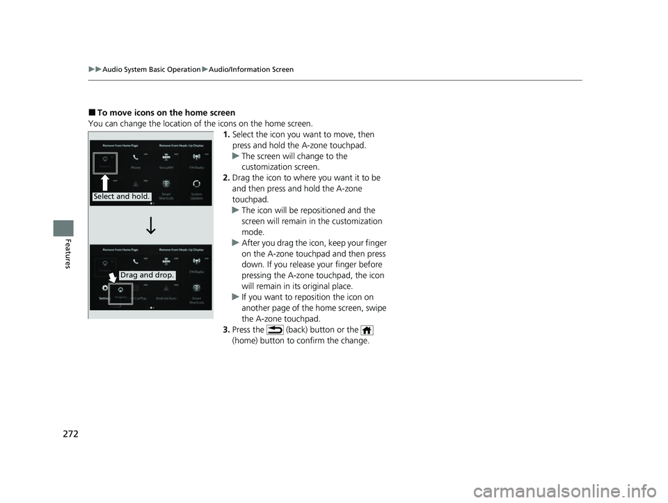 ACURA RDX 2023  Owners Manual 272
uuAudio System Basic Operation uAudio/Information Screen
Features
■To move icons on the home screen
You can change the location of the icons on the home screen. 1.Select the icon you want to mov