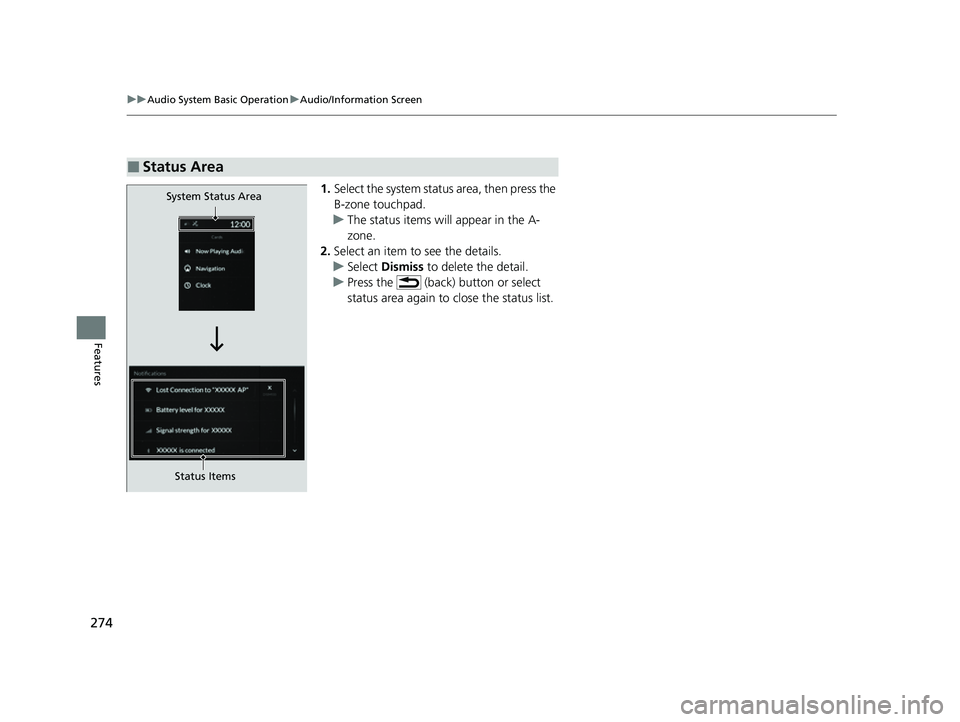 ACURA RDX 2023  Owners Manual 274
uuAudio System Basic Operation uAudio/Information Screen
Features
1. Select the system status area, then press the 
B-zone touchpad.
u The status items will appear in the A-
zone.
2. Select an ite