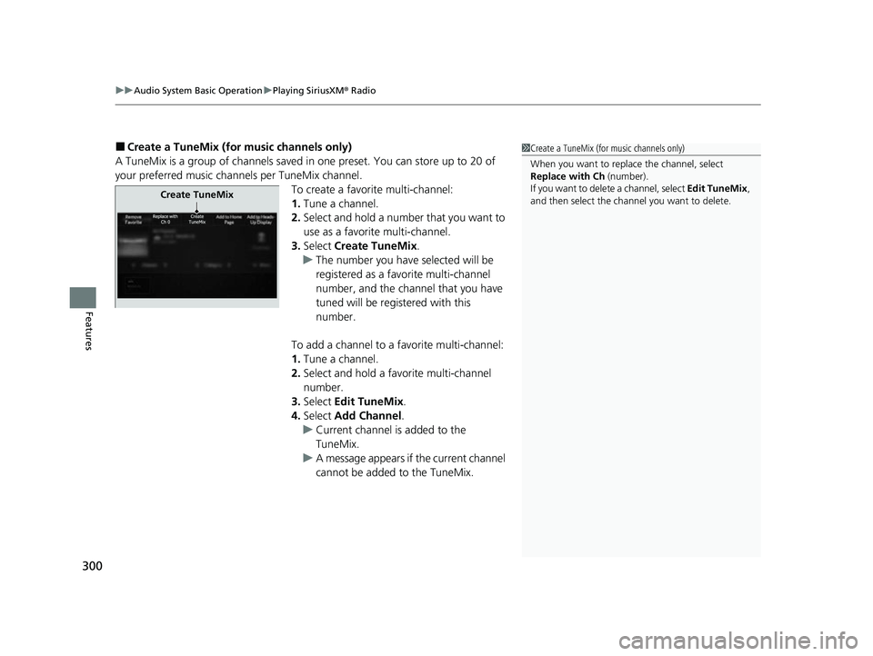 ACURA RDX 2023  Owners Manual uuAudio System Basic Operation uPlaying SiriusXM ® Radio
300
Features
■Create a TuneMix (for music channels only)
A TuneMix is a group of channels saved in one preset. You can store up to 20 of 
yo