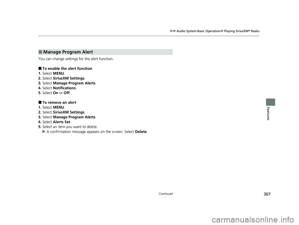ACURA RDX 2023  Owners Manual 307
uuAudio System Basic Operation uPlaying SiriusXM ® Radio
Continued
Features
You can change settings for the alert function.
■To enable the alert function
1. Select  MENU .
2. Select  SiriusXM S