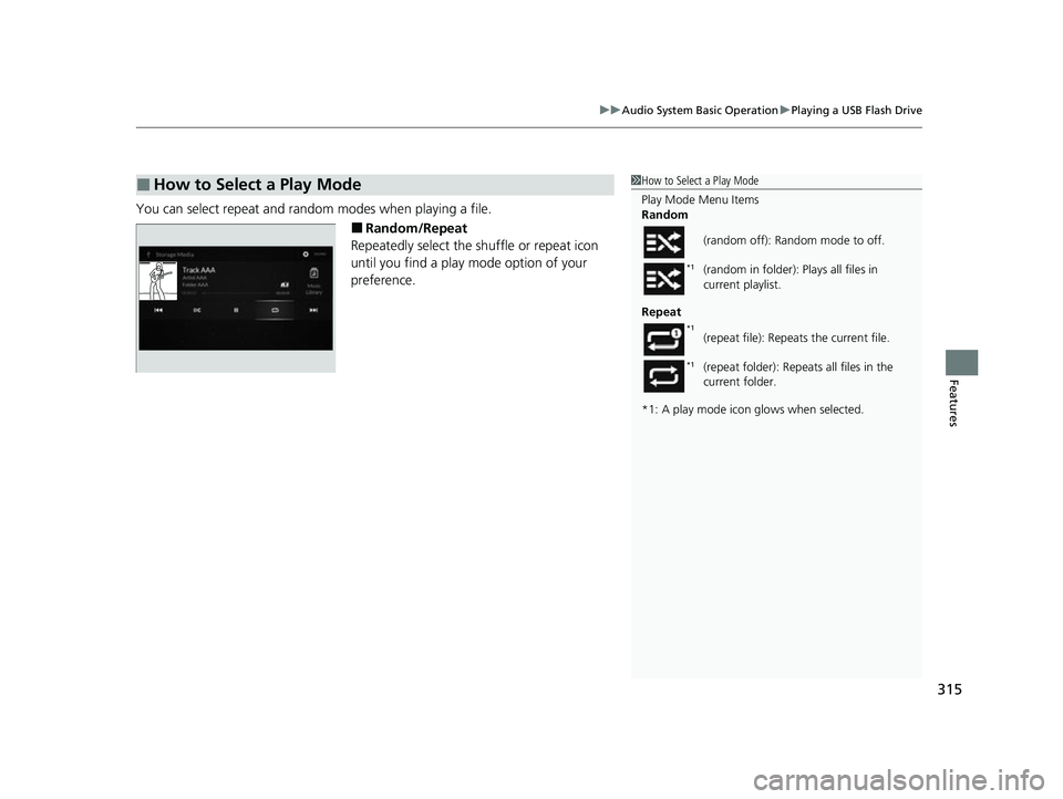 ACURA RDX 2023  Owners Manual 315
uuAudio System Basic Operation uPlaying a USB Flash Drive
Features
You can select repeat and random modes when playing a file.
■Random/Repeat
Repeatedly select the shuffle or repeat icon 
until 