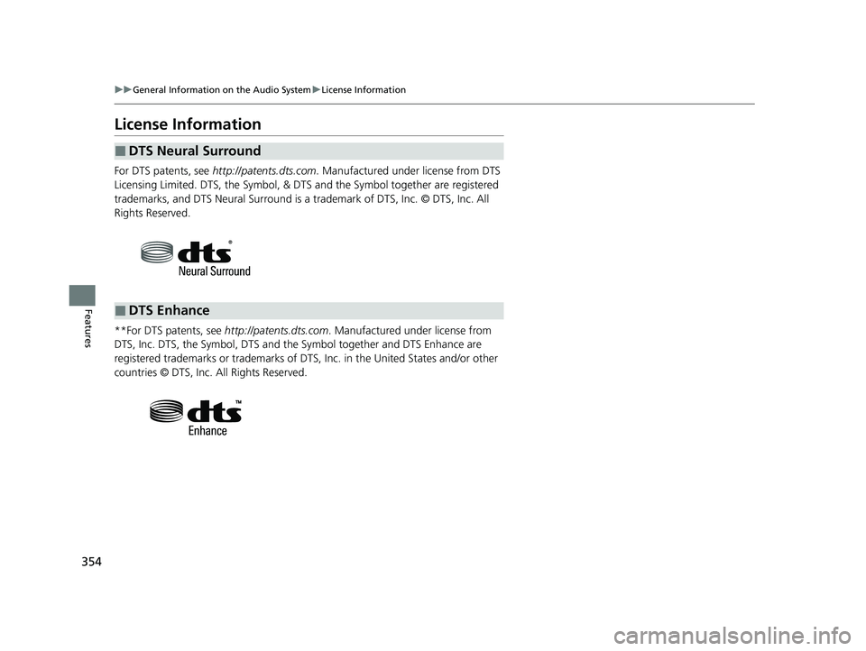 ACURA RDX 2023  Owners Manual 354
uuGeneral Information on the Audio System uLicense Information
Features
License Information
For DTS patents, see  http://patents.dts.com . Manufactured under license from DTS 
Licensing Limited. D