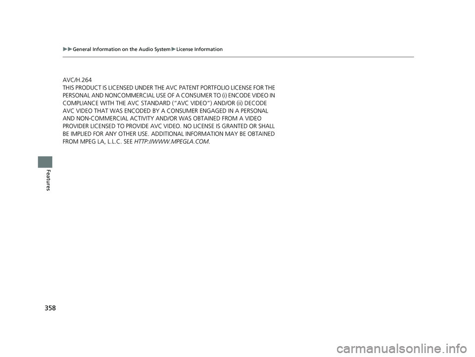 ACURA RDX 2023  Owners Manual 358
uuGeneral Information on the Audio System uLicense Information
Features
AVC/H.264
THIS PRODUCT IS LICENSED UNDER THE AVC PATENT PORTFOLIO LICENSE FOR THE 
PERSONAL AND NONCOMMERCIAL USE OF A CONSU