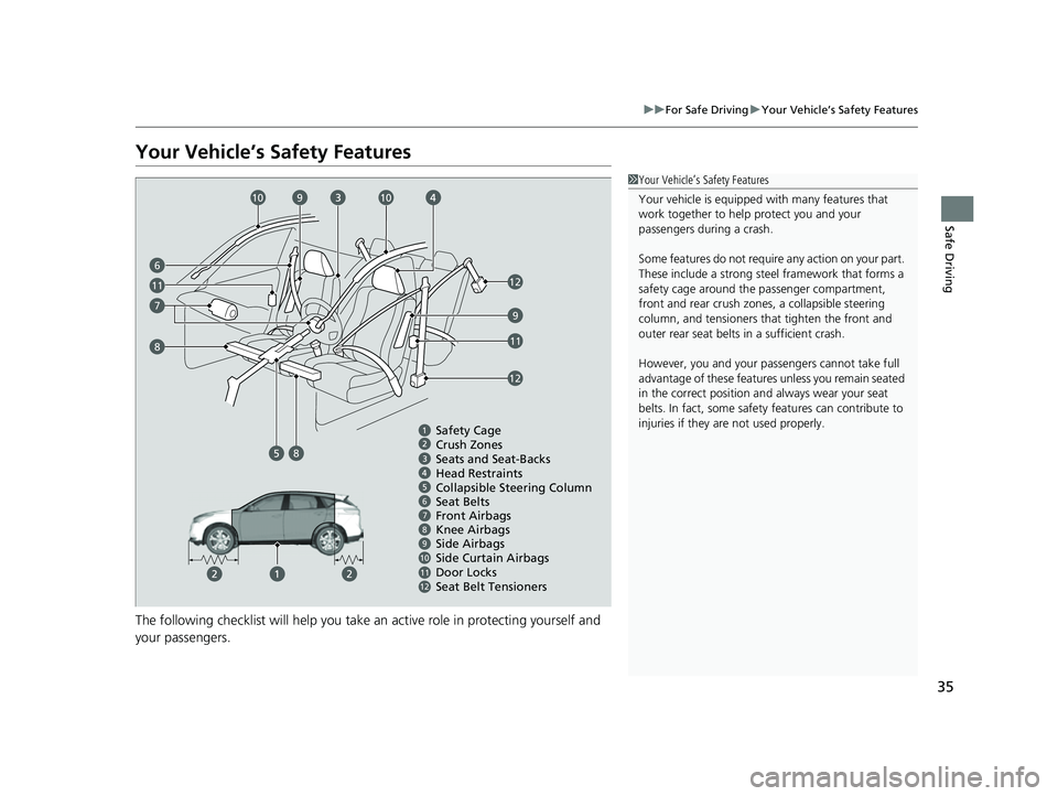 ACURA RDX 2023 Owners Manual 35
uuFor Safe Driving uYour Vehicle’s Safety Features
Safe Driving
Your Vehicle’s Safety Features
The following checklist will help you take an active role in protecting yourself and
your passeng ACURA RDX 2023 Owners Manual 35
uuFor Safe Driving uYour Vehicle’s Safety Features
Safe Driving
Your Vehicle’s Safety Features
The following checklist will help you take an active role in protecting yourself and
your passeng
