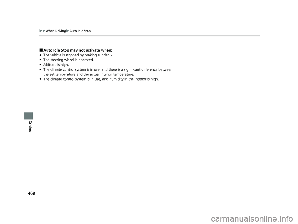ACURA RDX 2023  Owners Manual 468
uuWhen Driving uAuto Idle Stop
Driving
■Auto Idle Stop m ay not activate when:
• The vehicle is stopped by braking suddenly.
• The steering wheel is operated.
• Altitude is high.
• The c