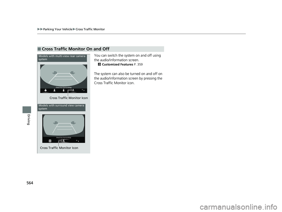 ACURA RDX 2023  Owners Manual 564
uuParking Your Vehicle uCross Traffic Monitor
Driving
You can switch the system on and off using 
the audio/information screen.
2 Customized Features  P. 359
The system can also be turned on and o