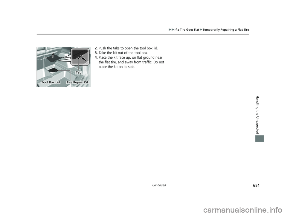 ACURA RDX 2023  Owners Manual 651
uuIf a Tire Goes Flat uTemporarily Repairing a Flat Tire
Continued
Handling the Unexpected
2. Push the tabs to open the tool box lid.
3. Take the kit out of the tool box.
4. Place the kit face up,