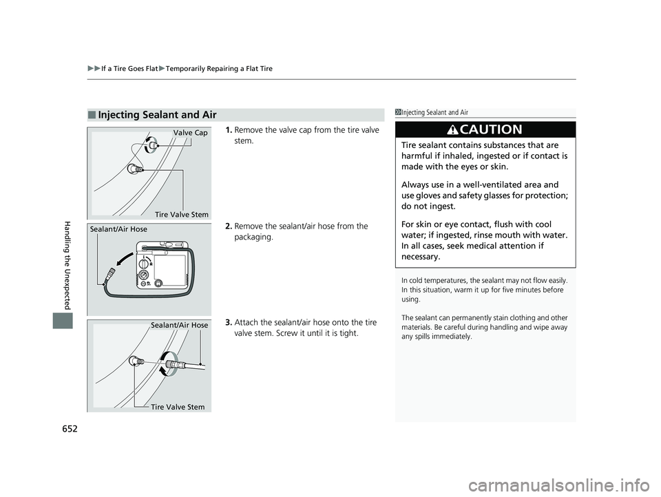ACURA RDX 2023 Owners Manual uuIf a Tire Goes Flat uTemporarily Repairing a Flat Tire
652
Handling the Unexpected
1. Remove the valve cap from the tire valve
stem.
2. Remove the sealant/air hose from the
packaging.
3. Attach th ACURA RDX 2023 Owners Manual uuIf a Tire Goes Flat uTemporarily Repairing a Flat Tire
652
Handling the Unexpected
1. Remove the valve cap from the tire valve
stem.
2. Remove the sealant/air hose from the
packaging.
3. Attach th
