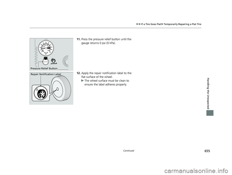 ACURA RDX 2023  Owners Manual 655
uuIf a Tire Goes Flat uTemporarily Repairing a Flat Tire
Continued
Handling the Unexpected
11. Press the pressure relief button until the 
gauge returns 0 psi (0 kPa).
12. Apply the repair notific
