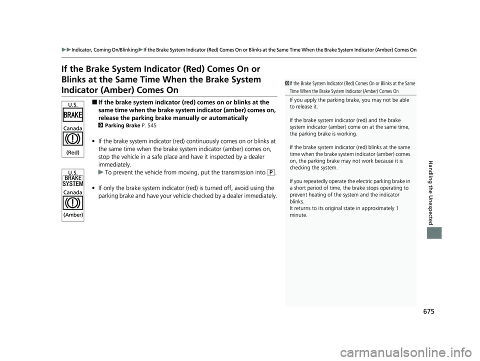 ACURA RDX 2023  Owners Manual 675
uuIndicator, Coming On/BlinkinguIf the Brake System Indicator (Red) Comes On or Blinks at the Same Time When the Brake System Indicator (Amber) Comes On
Handling the Unexpected
If the Brake System