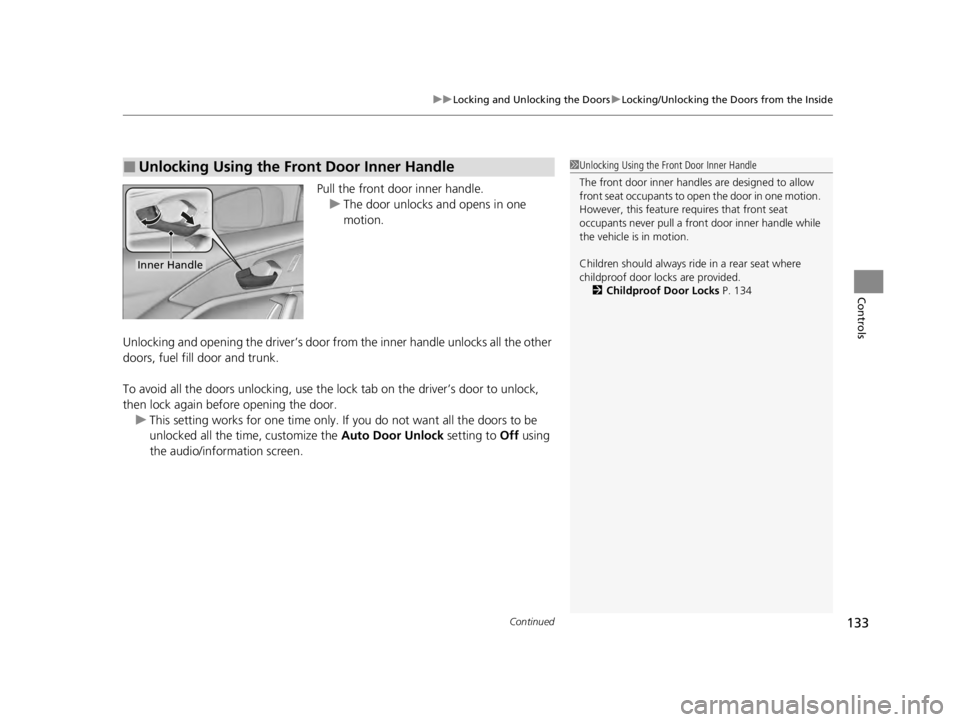 ACURA TLX 2022 Owners Manual Continued133
uuLocking and Unlocking the Doors uLocking/Unlocking the Doors from the Inside
Controls
Pull the front door inner handle.
u The door unlocks and opens in one
motion.
Unlocking and openin ACURA TLX 2022 Owners Manual Continued133
uuLocking and Unlocking the Doors uLocking/Unlocking the Doors from the Inside
Controls
Pull the front door inner handle.
u The door unlocks and opens in one
motion.
Unlocking and openin