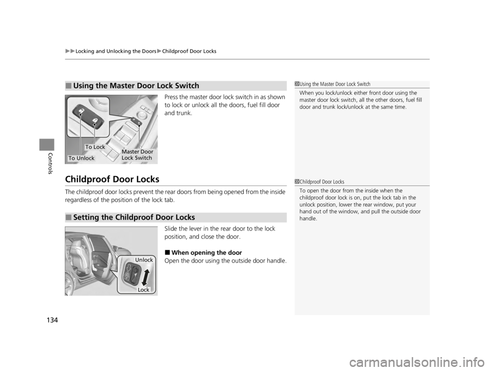 ACURA TLX 2022 Owners Manual uuLocking and Unlocking the Doors uChildproof Door Locks
134
Controls
Press the master door lock switch in as shown
to lock or unlock all the doors, fuel fill door
and trunk.
Childproof Door Locks
T ACURA TLX 2022 Owners Manual uuLocking and Unlocking the Doors uChildproof Door Locks
134
Controls
Press the master door lock switch in as shown
to lock or unlock all the doors, fuel fill door
and trunk.
Childproof Door Locks
T