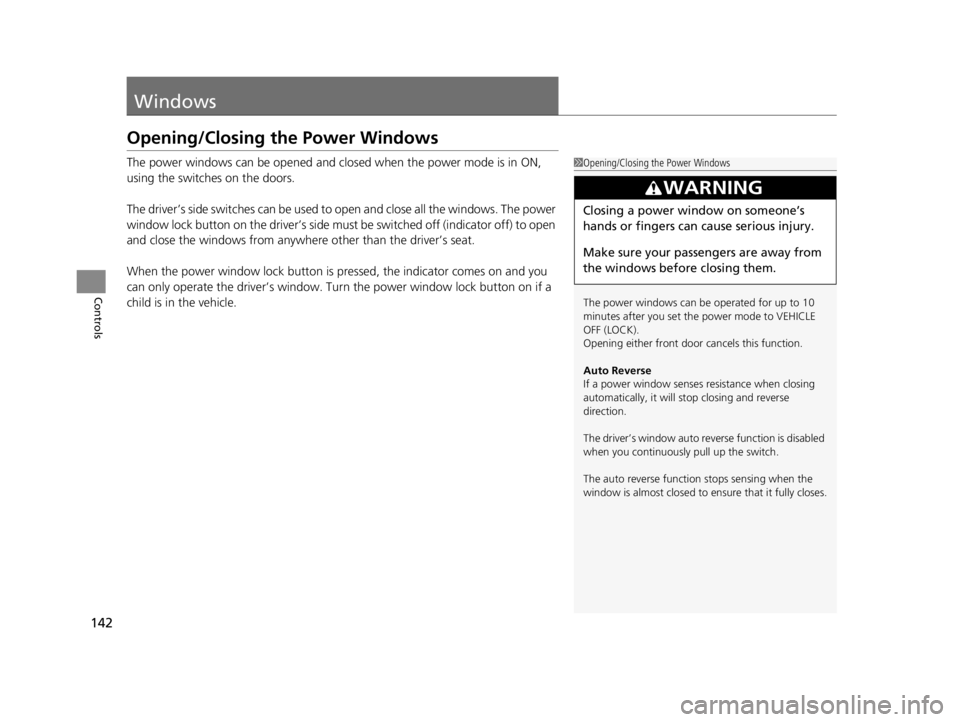 ACURA TLX 2022 Owners Manual 142
Controls
Windows
Opening/Closing the Power Windows
The power windows can be opened and closed when the power mode is in ON,
using the switches on the doors.
The driver’s side switches can be us ACURA TLX 2022 Owners Manual 142
Controls
Windows
Opening/Closing the Power Windows
The power windows can be opened and closed when the power mode is in ON,
using the switches on the doors.
The driver’s side switches can be us