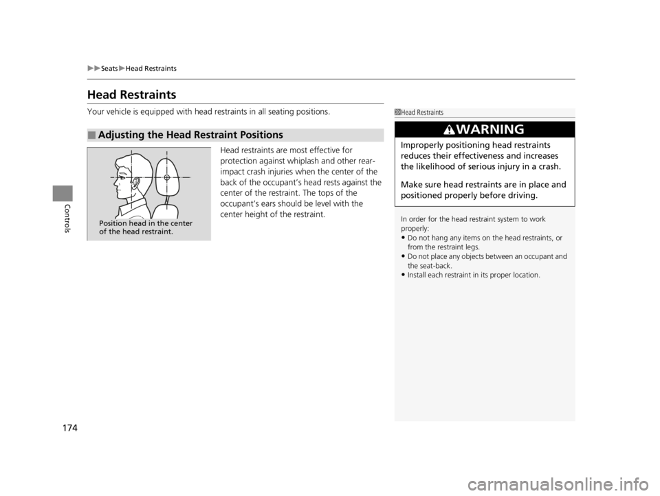 ACURA TLX 2022  Owners Manual 174
uuSeats uHead Restraints
Controls
Head Restraints
Your vehicle is equipped with head restraints in all seating positions.
Head restraints are most effective for 
protection against whiplash and ot