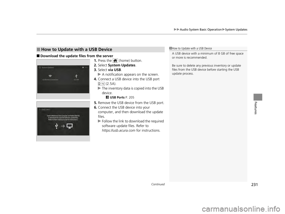 ACURA TLX 2022  Owners Manual Continued231
uuAudio System Basic Operation uSystem Updates
Features
■Download the up date files from the server
1.Press the   (home) button.
2. Select  System Updates .
3. Select  via USB .
u A not