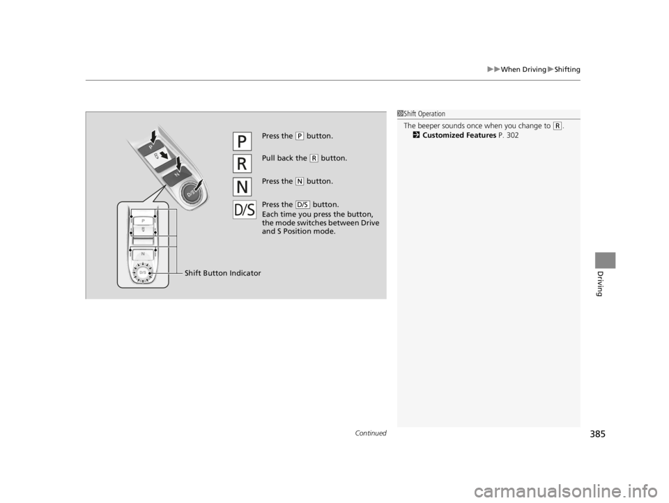 ACURA TLX 2022  Owners Manual Continued385
uuWhen Driving uShifting
Driving
1Shift Operation
The beeper sounds once when you change to 
(R.
2 Customized Features  P. 302
�1�S�F�T�T��U�I�F�(P button.
Pull back the (R button.
Pres