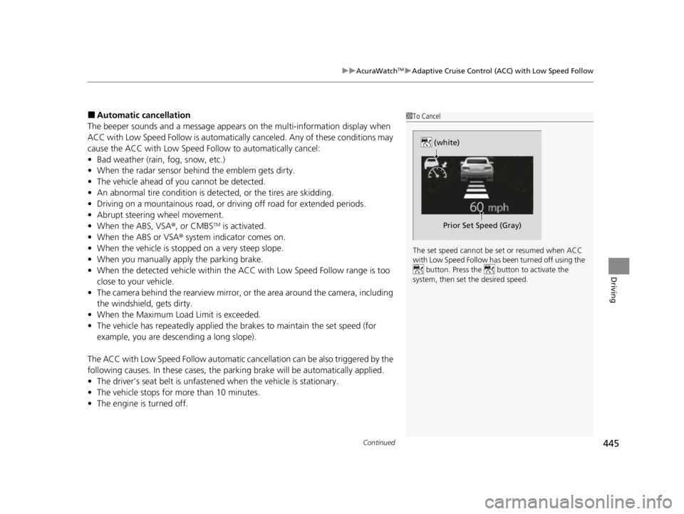 ACURA TLX 2022  Owners Manual Continued445
uuAcuraWatchTMuAdaptive Cruise Control (ACC) with Low Speed Follow
Driving
■Automatic cancellation
The beeper sounds and a message appears  on the multi-information display when 
ACC wi