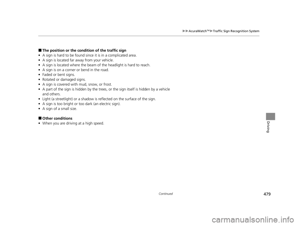 ACURA TLX 2022  Owners Manual 479
uuAcuraWatchTMuTraffic Sign Recognition System
Continued
Driving
■The position or  the condition of the traffic sign
• A sign is hard to be found since it is in a complicated area.
• A sign 