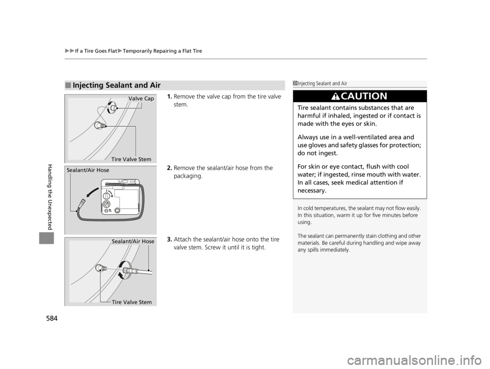 ACURA TLX 2022 Owners Manual uuIf a Tire Goes Flat uTemporarily Repairing a Flat Tire
584
Handling the Unexpected
1. Remove the valve cap from the tire valve
stem.
2. Remove the sealant/air hose from the
packaging.
3. Attach th ACURA TLX 2022 Owners Manual uuIf a Tire Goes Flat uTemporarily Repairing a Flat Tire
584
Handling the Unexpected
1. Remove the valve cap from the tire valve
stem.
2. Remove the sealant/air hose from the
packaging.
3. Attach th