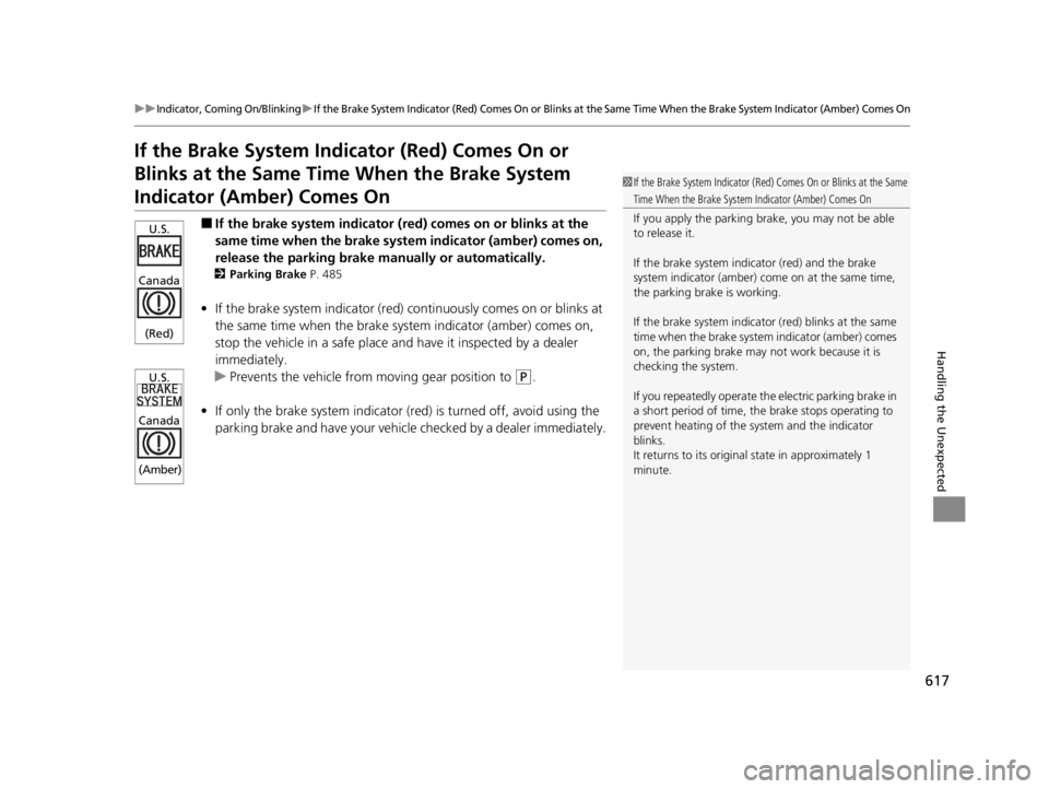 ACURA TLX 2022 Owners Manual 617
uuIndicator, Coming On/BlinkinguIf the Brake System Indicator (Red) Comes On or Blinks at the Same Time When the Brake System Indicator (Amber) Comes On
Handling the Unexpected
If the Brake System ACURA TLX 2022 Owners Manual 617
uuIndicator, Coming On/BlinkinguIf the Brake System Indicator (Red) Comes On or Blinks at the Same Time When the Brake System Indicator (Amber) Comes On
Handling the Unexpected
If the Brake System
