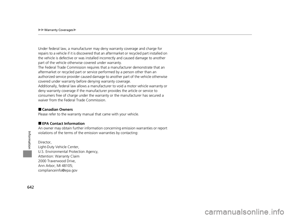 ACURA TLX 2022 Owners Manual 642
uuWarranty Coverages u
Information
Under federal law, a manufacturer may de ny warranty coverage and charge for
repairs to a vehicle if it is discovered that an aftermarket or recycled part inst ACURA TLX 2022 Owners Manual 642
uuWarranty Coverages u
Information
Under federal law, a manufacturer may de ny warranty coverage and charge for
repairs to a vehicle if it is discovered that an aftermarket or recycled part inst