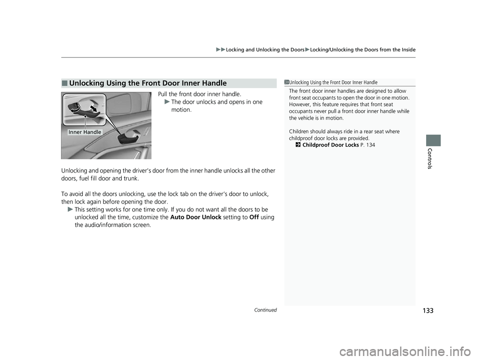 ACURA TLX 2023 Owners Manual Continued133
uuLocking and Unlocking the Doors uLocking/Unlocking the Doors from the Inside
Controls
Pull the front door inner handle.
u The door unlocks and opens in one
motion.
Unlocking and openin ACURA TLX 2023 Owners Manual Continued133
uuLocking and Unlocking the Doors uLocking/Unlocking the Doors from the Inside
Controls
Pull the front door inner handle.
u The door unlocks and opens in one
motion.
Unlocking and openin