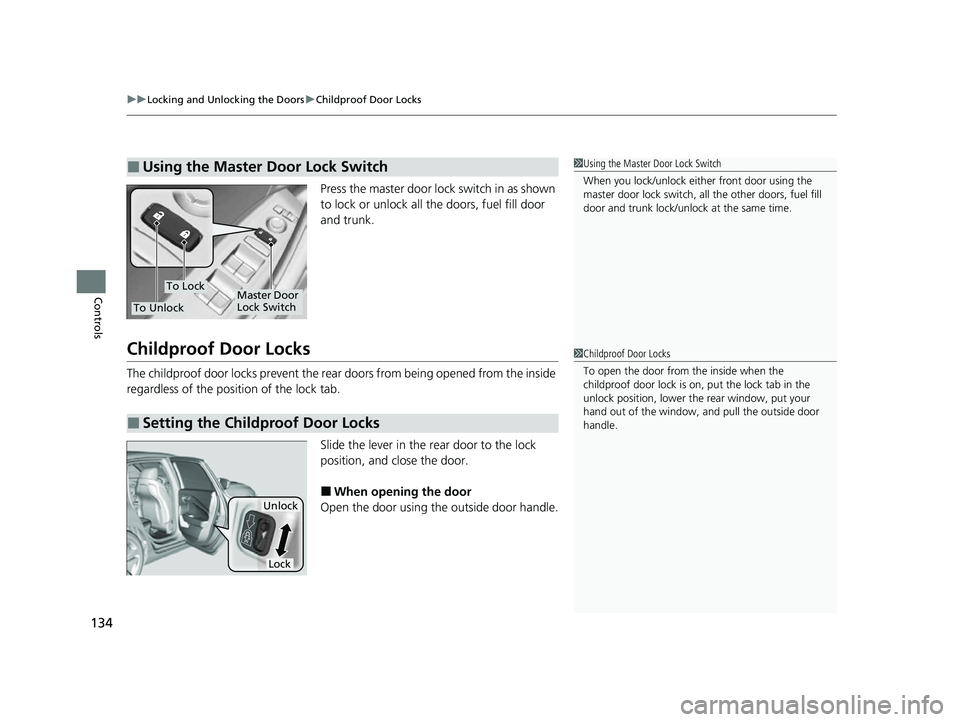 ACURA TLX 2023 Owners Manual uuLocking and Unlocking the Doors uChildproof Door Locks
134
Controls
Press the master door lock switch in as shown
to lock or unlock all the doors, fuel fill door
and trunk.
Childproof Door Locks
T ACURA TLX 2023 Owners Manual uuLocking and Unlocking the Doors uChildproof Door Locks
134
Controls
Press the master door lock switch in as shown
to lock or unlock all the doors, fuel fill door
and trunk.
Childproof Door Locks
T