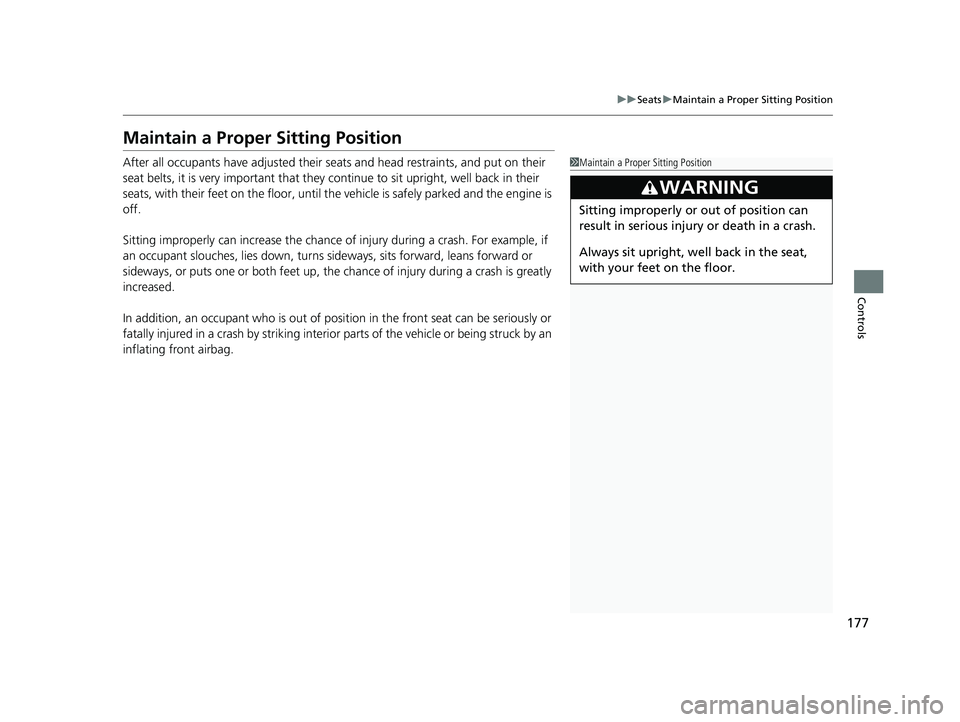 ACURA TLX 2023 Owners Manual 177
uuSeats uMaintain a Proper Sitting Position
Controls
Maintain a Proper Sitting Position
After all occupants have adjusted their s eats and head restraints, and put on their
seat belts, it is very ACURA TLX 2023 Owners Manual 177
uuSeats uMaintain a Proper Sitting Position
Controls
Maintain a Proper Sitting Position
After all occupants have adjusted their s eats and head restraints, and put on their
seat belts, it is very