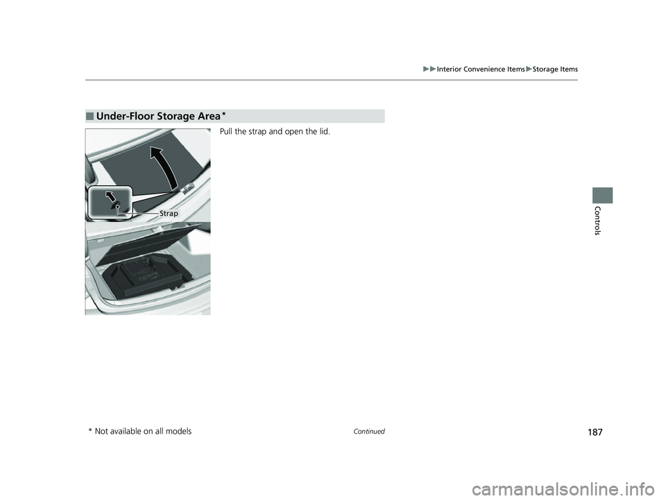 ACURA TLX 2023  Owners Manual 187
uuInterior Convenience Items uStorage Items
Continued
Controls
Pull the strap and open the lid.
■Under-Floor Storage Area*
Strap
* Not available on all models
23 ACURA TLX-31TGV6200.book  187 
