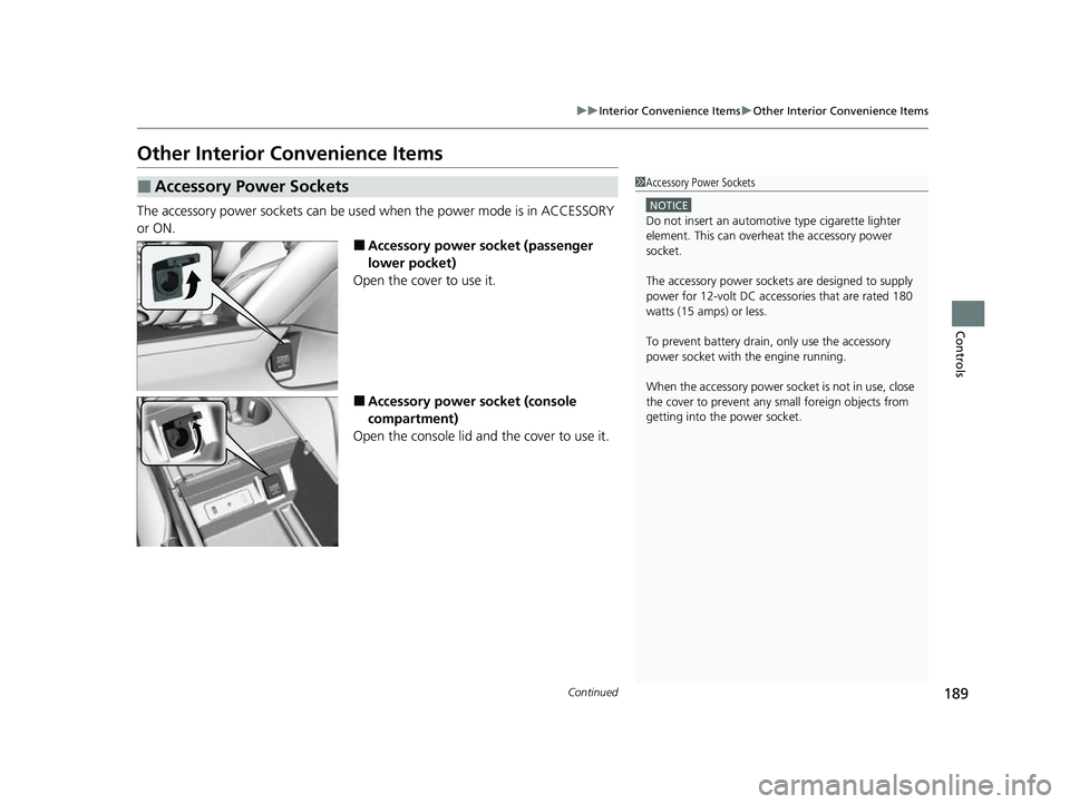 ACURA TLX 2023  Owners Manual 189
uuInterior Convenience Items uOther Interior Convenience Items
Continued
Controls
Other Interior Convenience Items
The accessory power sockets can be used  when the power mode is in ACCESSORY 
or 
