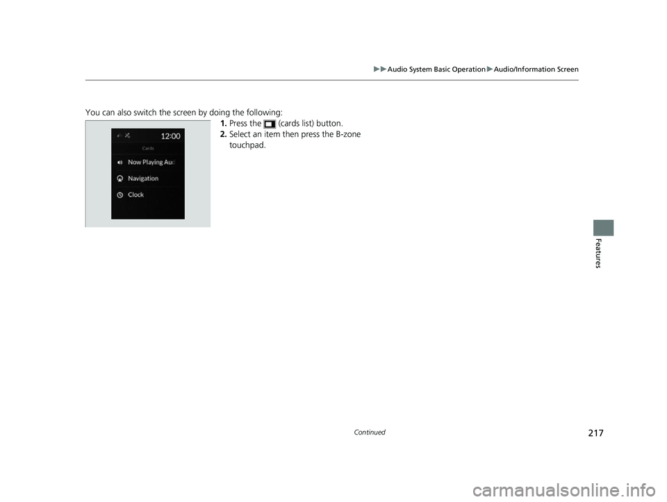 ACURA TLX 2023  Owners Manual 217
uuAudio System Basic Operation uAudio/Information Screen
Continued
Features
You can also switch the screen by doing the following:
1.Press the   (cards list) button.
2. Select an item then press t