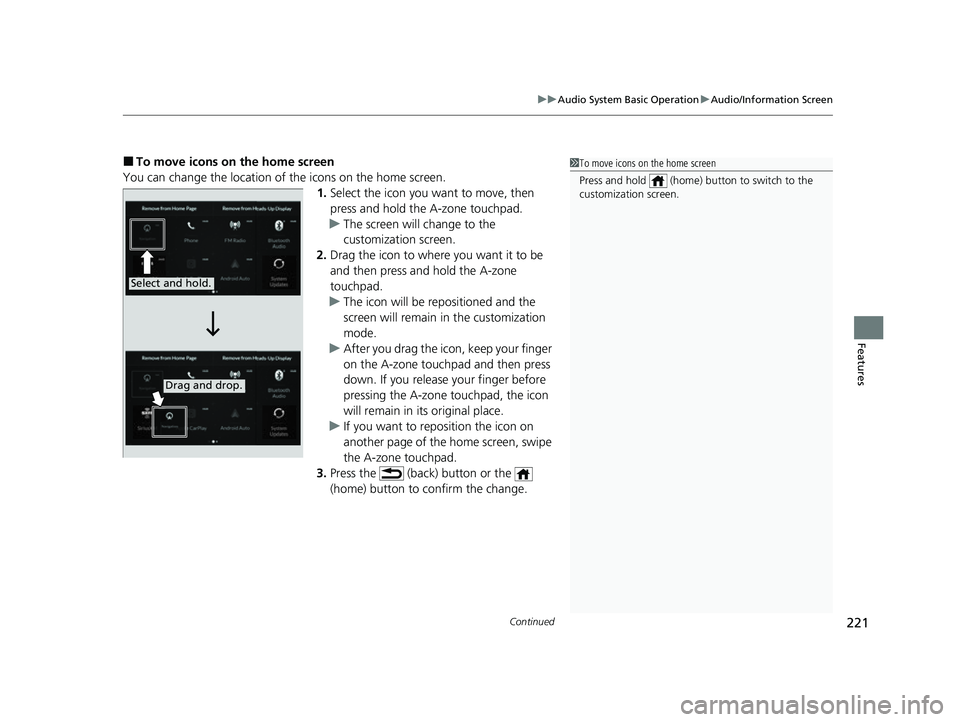 ACURA TLX 2023 Owners Manual Continued221
uuAudio System Basic Operation uAudio/Information Screen
Features
■To move icons on the home screen
You can change the location of the icons on the home screen. 1.Select the icon you wa ACURA TLX 2023 Owners Manual Continued221
uuAudio System Basic Operation uAudio/Information Screen
Features
■To move icons on the home screen
You can change the location of the icons on the home screen. 1.Select the icon you wa