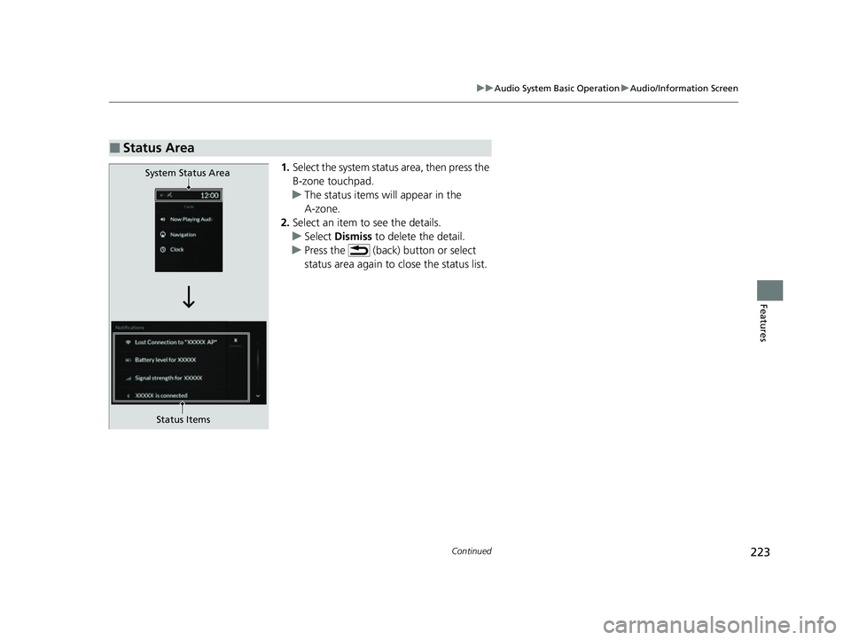 ACURA TLX 2023  Owners Manual 223
uuAudio System Basic Operation uAudio/Information Screen
Continued
Features
1. Select the system status area, then press the 
B-zone touchpad.
u The status items will appear in the 
A-zone.
2. Sel