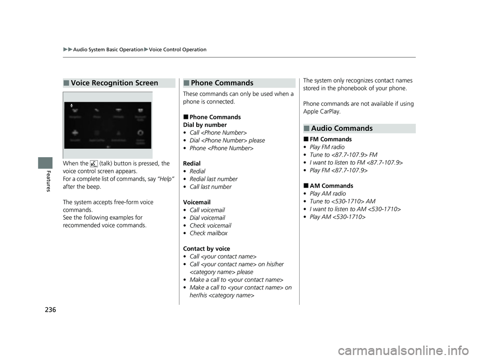 ACURA TLX 2023 Owners Manual 236
uuAudio System Basic Operation uVoice Control Operation
FeaturesWhen the (talk) button is pressed, the
voice control sc reen appears.
For a complete list of commands, say “Help”
after the ACURA TLX 2023 Owners Manual 236
uuAudio System Basic Operation uVoice Control Operation
FeaturesWhen the (talk) button is pressed, the
voice control sc reen appears.
For a complete list of commands, say “Help”
after the