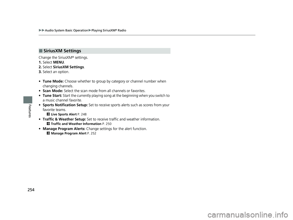 ACURA TLX 2023  Owners Manual 254
uuAudio System Basic Operation uPlaying SiriusXM ® Radio
Features
Change the SiriusXM ® settings.
1. Select  MENU .
2. Select  SiriusXM Settings .
3. Select an option.
• Tune Mode: Choose whet