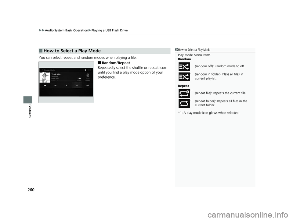 ACURA TLX 2023  Owners Manual uuAudio System Basic Operation uPlaying a USB Flash Drive
260
Features
You can select repeat and random modes when playing a file.
■Random/Repeat
Repeatedly select the shuffle or repeat icon 
until 
