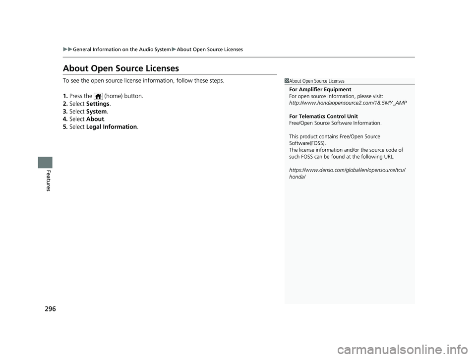 ACURA TLX 2023  Owners Manual 296
uuGeneral Information on the Audio System uAbout Open Source Licenses
Features
About Open Source Licenses
To see the open source license  information, follow these steps.
1. Press the   (home) but