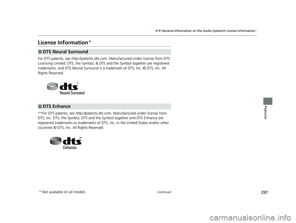 ACURA TLX 2023  Owners Manual 297
uuGeneral Information on the Audio System uLicense Information*
Continued
Features
License Information*
For DTS patents, see  http://patents.dts.com . Manufactured under license from DTS 
Licensin