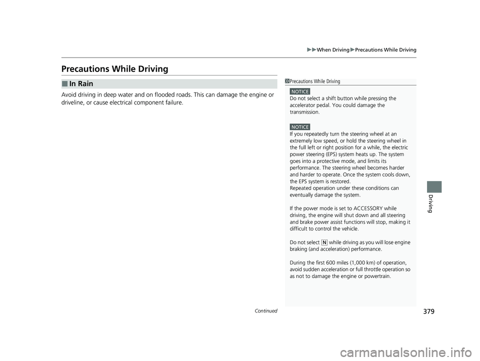 ACURA TLX 2023 Owners Manual 379
uuWhen Driving uPrecautions While Driving
Continued
Driving
Precautions While Driving
Avoid driving in deep water and on flooded roads. This can damage the engine or
driveline, or cause electrica ACURA TLX 2023 Owners Manual 379
uuWhen Driving uPrecautions While Driving
Continued
Driving
Precautions While Driving
Avoid driving in deep water and on flooded roads. This can damage the engine or
driveline, or cause electrica