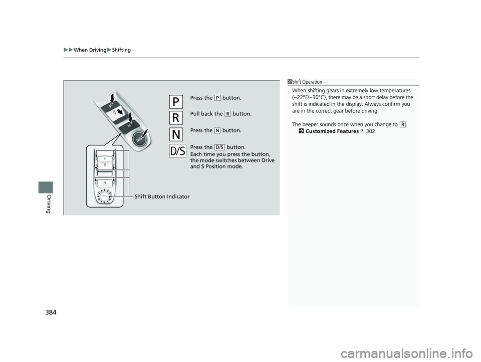 ACURA TLX 2023  Owners Manual uuWhen Driving uShifting
384
Driving
1Shift Operation
When shifting gears in extremely low temperatures 
(−22°F/−30°C), there may be  a short delay before the 
shift is indicated in the di splay